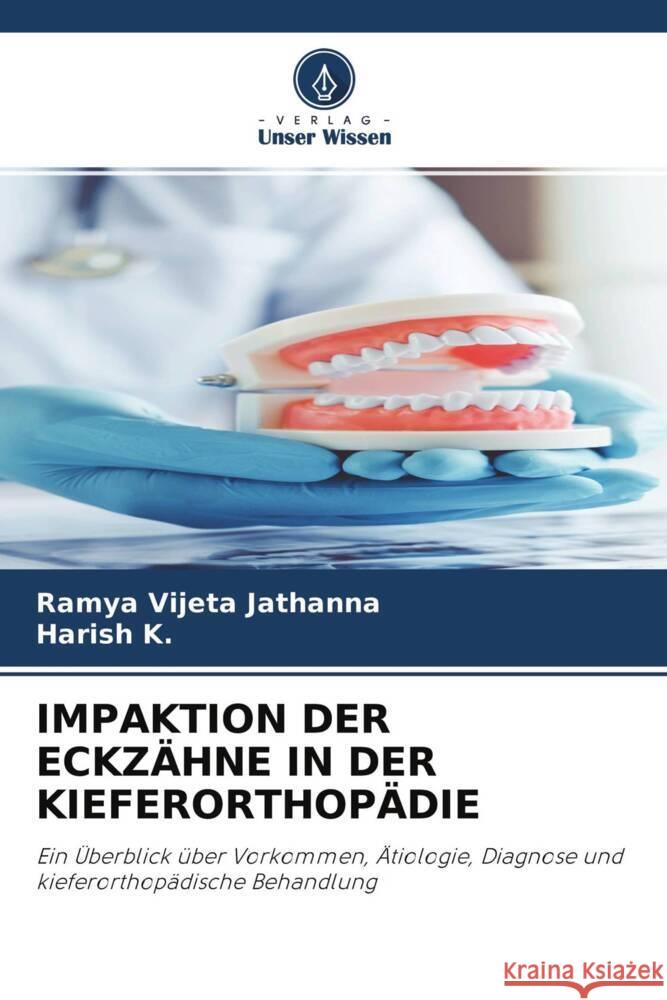 IMPAKTION DER ECKZÄHNE IN DER KIEFERORTHOPÄDIE Jathanna, Ramya Vijeta, K., Harish 9786204483498