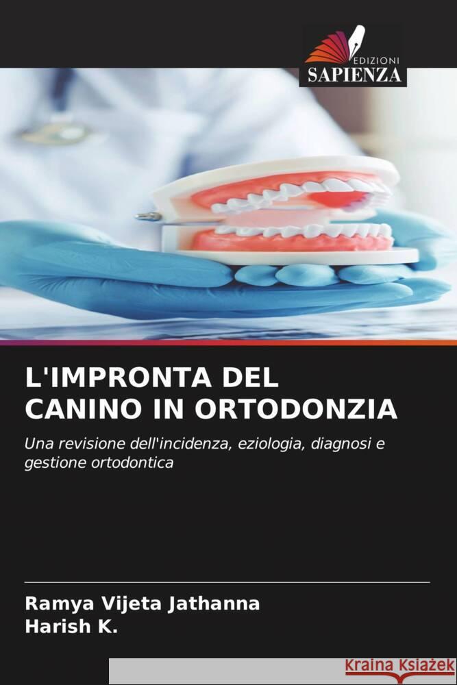 L'IMPRONTA DEL CANINO IN ORTODONZIA Jathanna, Ramya Vijeta, K., Harish 9786204483528 Edizioni Sapienza