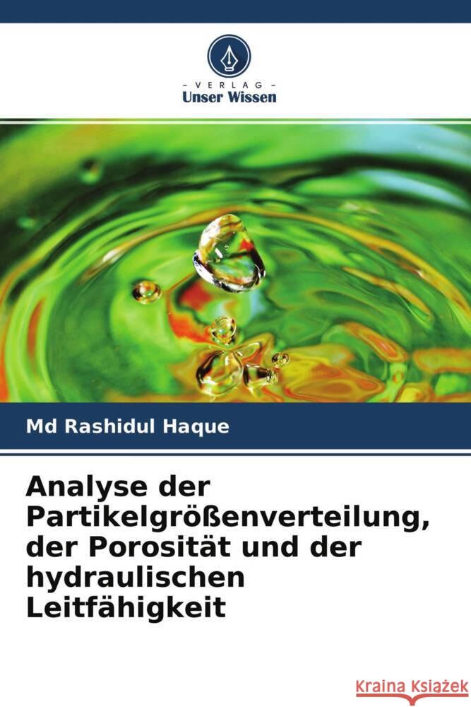 Analyse der Partikelgrößenverteilung, der Porosität und der hydraulischen Leitfähigkeit Haque, Md Rashidul 9786204483559