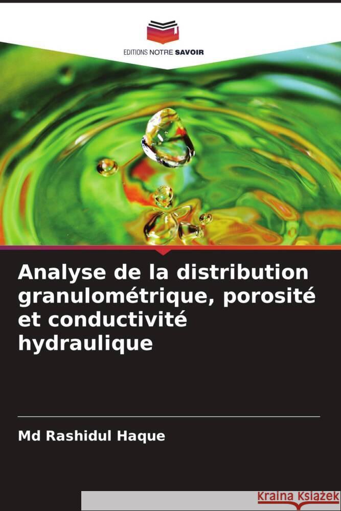 Analyse de la distribution granulométrique, porosité et conductivité hydraulique Haque, Md Rashidul 9786204483573