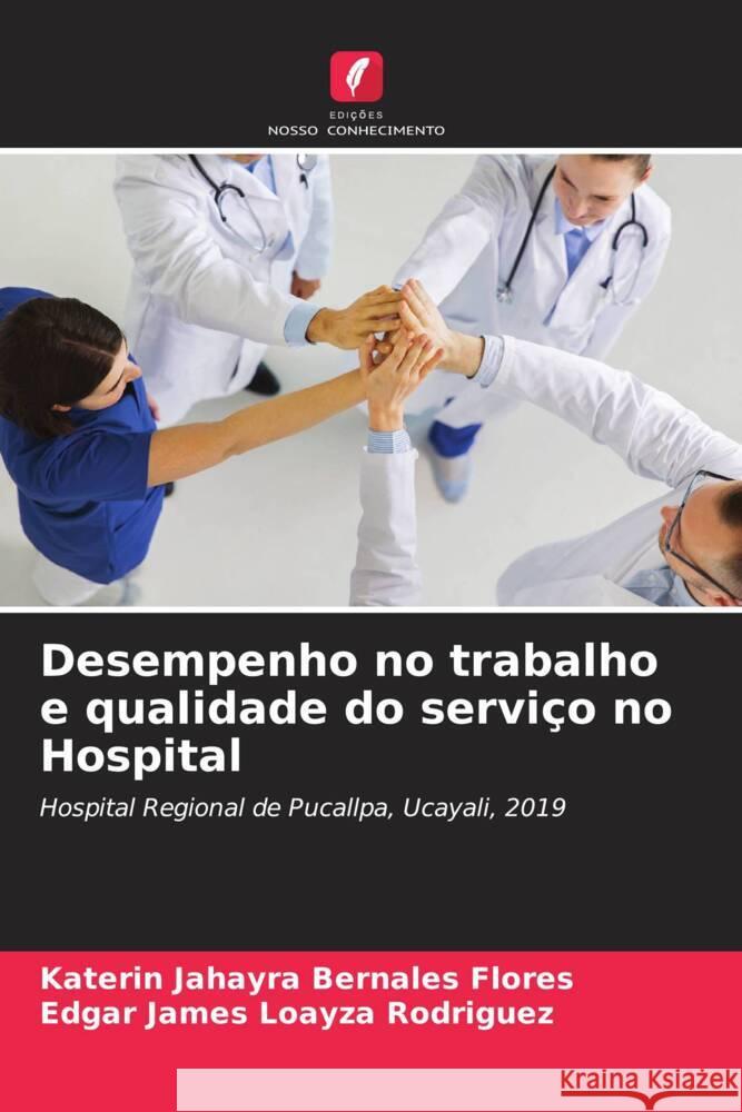 Desempenho no trabalho e qualidade do serviço no Hospital Bernales Flores, Katerin Jahayra, Loayza Rodriguez, Edgar James 9786204483658