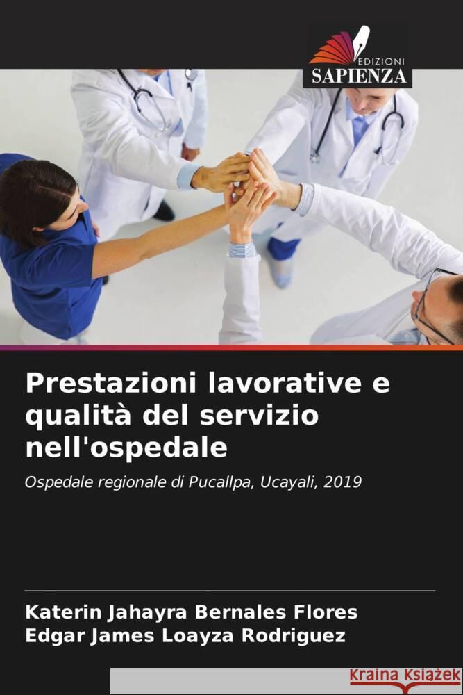 Prestazioni lavorative e qualità del servizio nell'ospedale Bernales Flores, Katerin Jahayra, Loayza Rodriguez, Edgar James 9786204483665