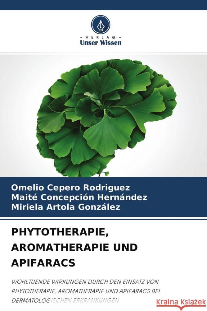 PHYTOTHERAPIE, AROMATHERAPIE UND APIFARACS Cepero Rodriguez, Omelio, Concepción Hernández, Maite, Artola González, Miriela 9786204483696