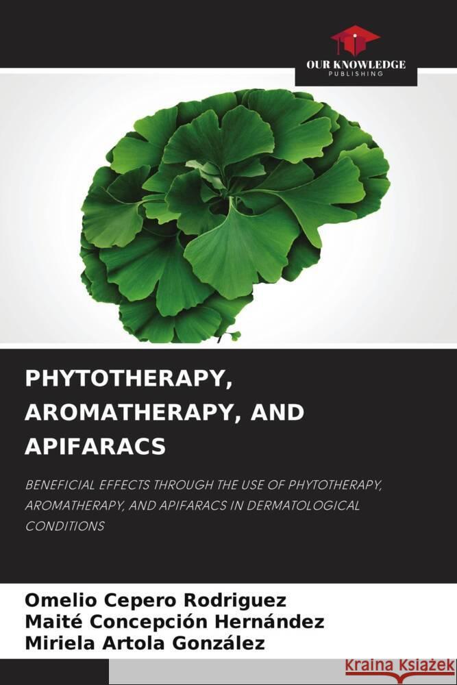 PHYTOTHERAPY, AROMATHERAPY, AND APIFARACS Cepero Rodriguez, Omelio, Concepción Hernández, Maite, Artola González, Miriela 9786204483702