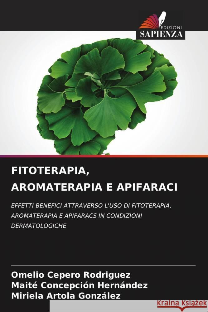 FITOTERAPIA, AROMATERAPIA E APIFARACI Cepero Rodriguez, Omelio, Concepción Hernández, Maite, Artola González, Miriela 9786204483733