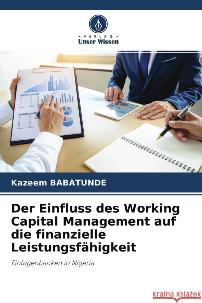 Der Einfluss des Working Capital Management auf die finanzielle Leistungsfähigkeit Babatunde, Kazeem 9786204483887 Verlag Unser Wissen