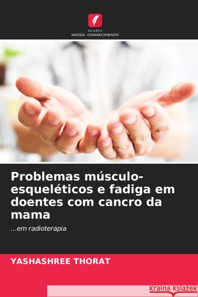 Problemas músculo-esqueléticos e fadiga em doentes com cancro da mama THORAT, YASHASHREE 9786204484662