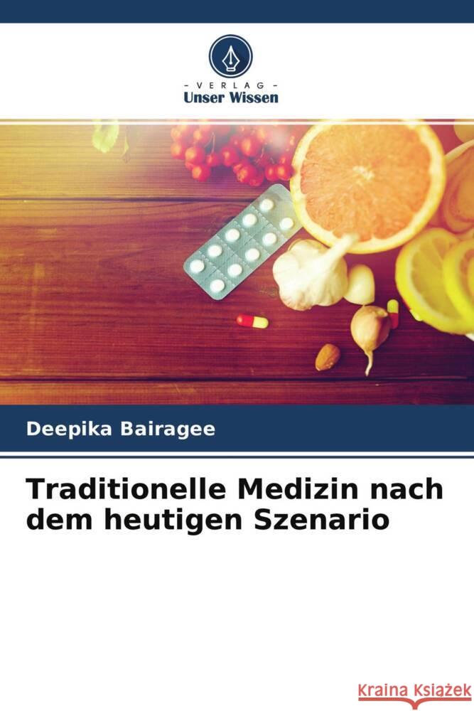 Traditionelle Medizin nach dem heutigen Szenario Bairagee, Deepika 9786204484778