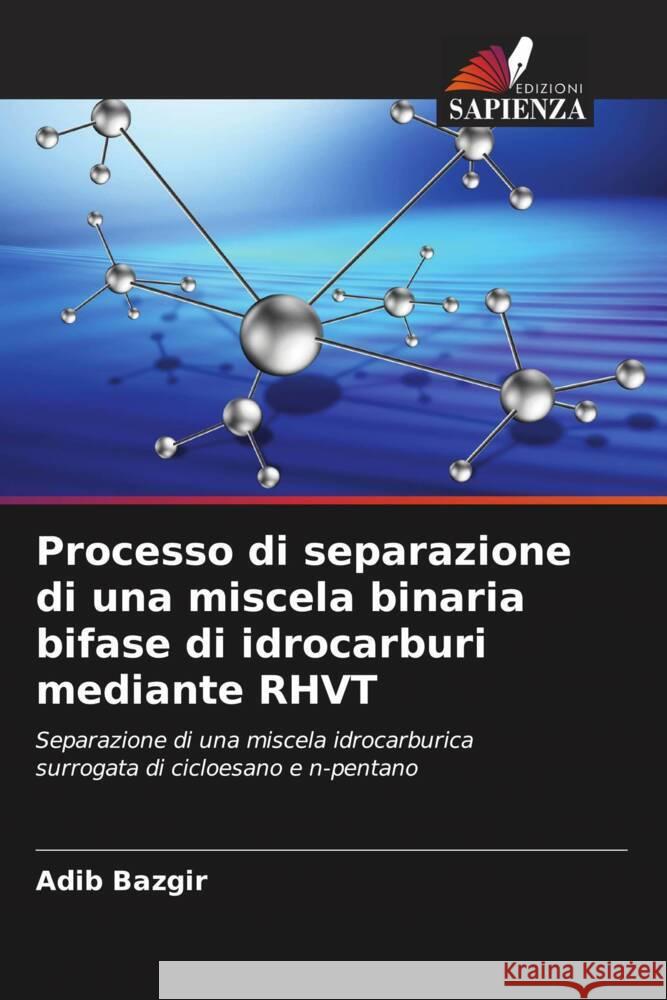 Processo di separazione di una miscela binaria bifase di idrocarburi mediante RHVT Bazgir, Adib 9786204484914 Edizioni Sapienza