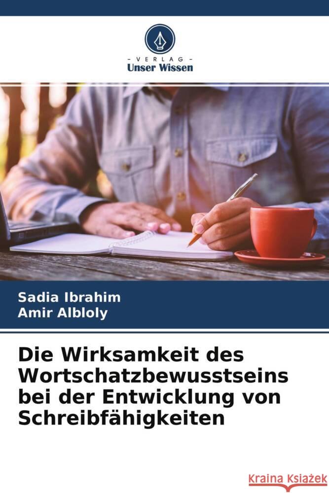 Die Wirksamkeit des Wortschatzbewusstseins bei der Entwicklung von Schreibfähigkeiten Ibrahim, Sadia, Albloly, Amir 9786204485072