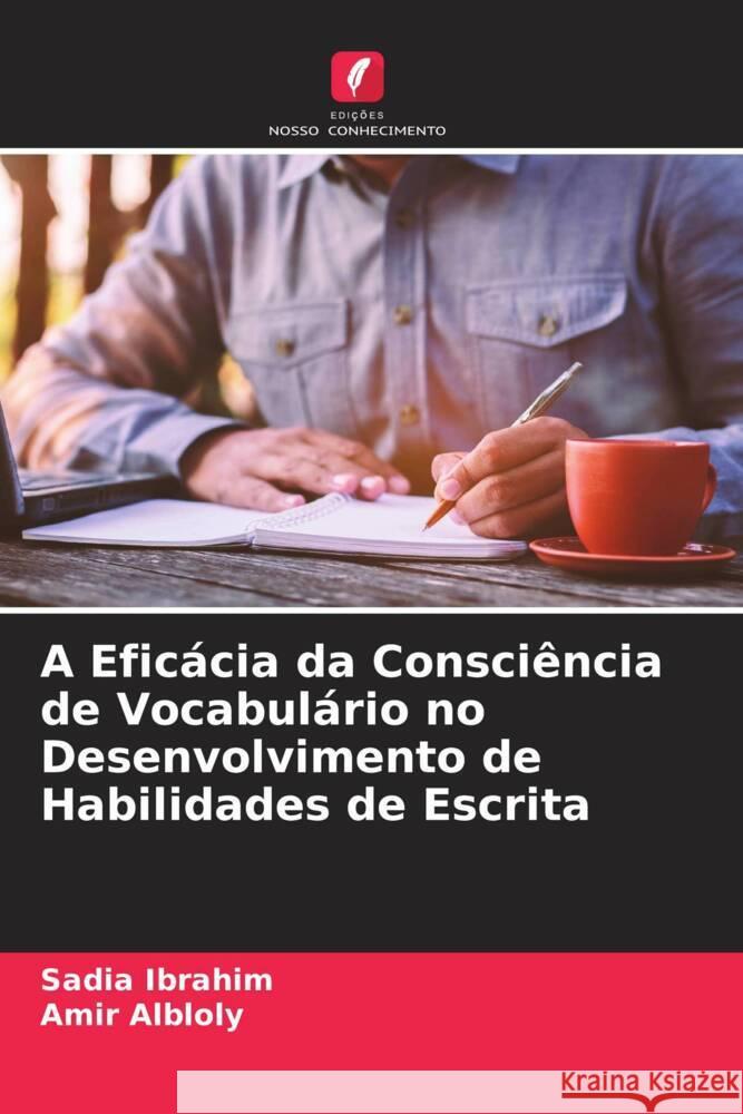 A Eficácia da Consciência de Vocabulário no Desenvolvimento de Habilidades de Escrita Ibrahim, Sadia, Albloly, Amir 9786204485119