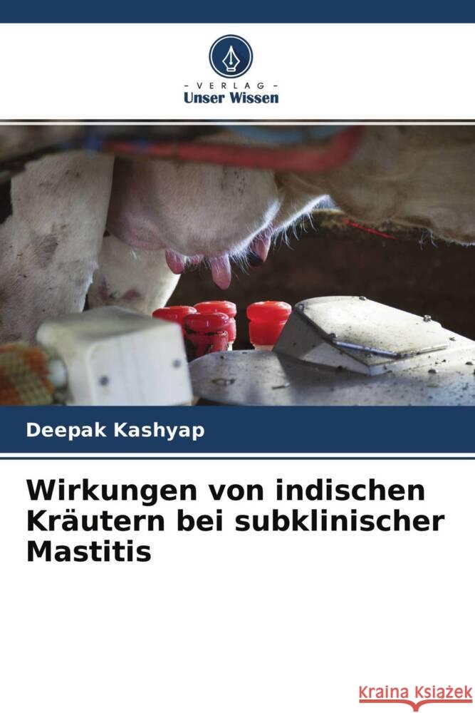 Wirkungen von indischen Kräutern bei subklinischer Mastitis Kashyap, Deepak 9786204485249 Verlag Unser Wissen