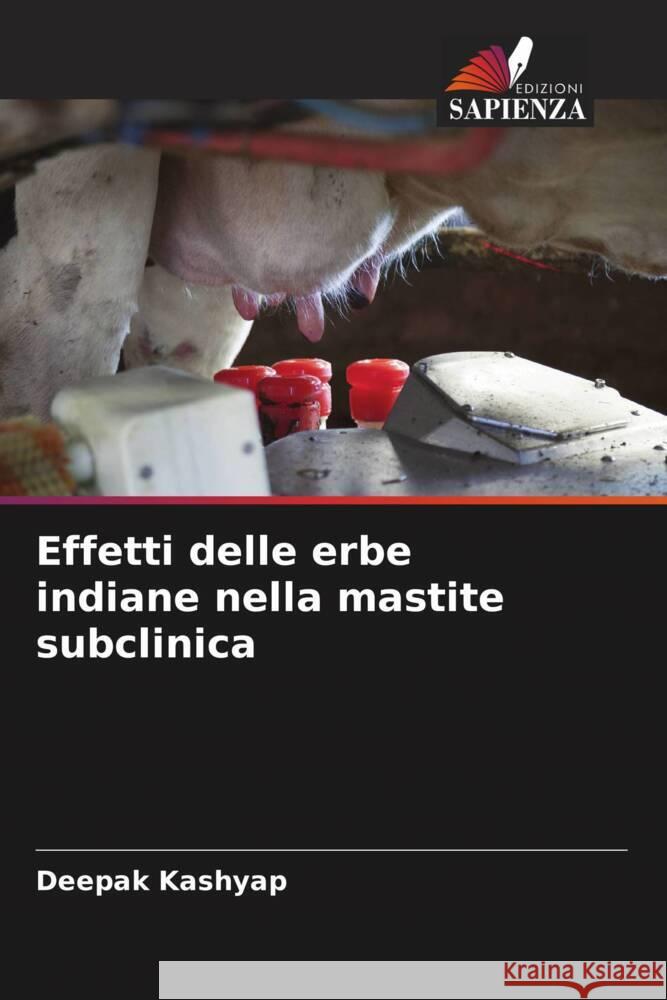 Effetti delle erbe indiane nella mastite subclinica Kashyap, Deepak 9786204485270 Edizioni Sapienza