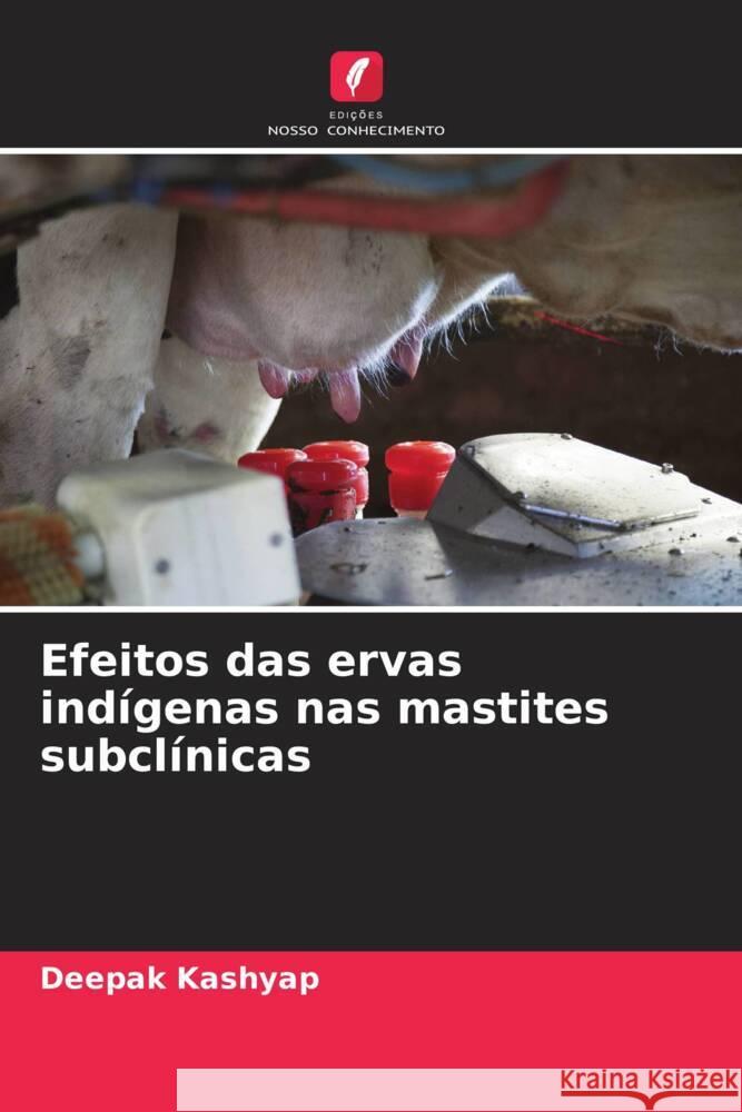 Efeitos das ervas indígenas nas mastites subclínicas Kashyap, Deepak 9786204485287 Edições Nosso Conhecimento