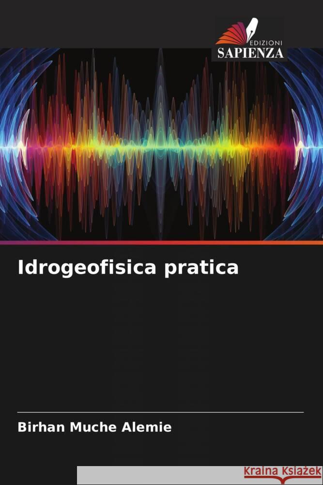 Idrogeofisica pratica Alemie, Birhan Muche 9786204485331 Edizioni Sapienza