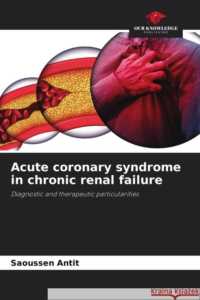 Acute coronary syndrome in chronic renal failure Antit, Saoussen 9786204485553