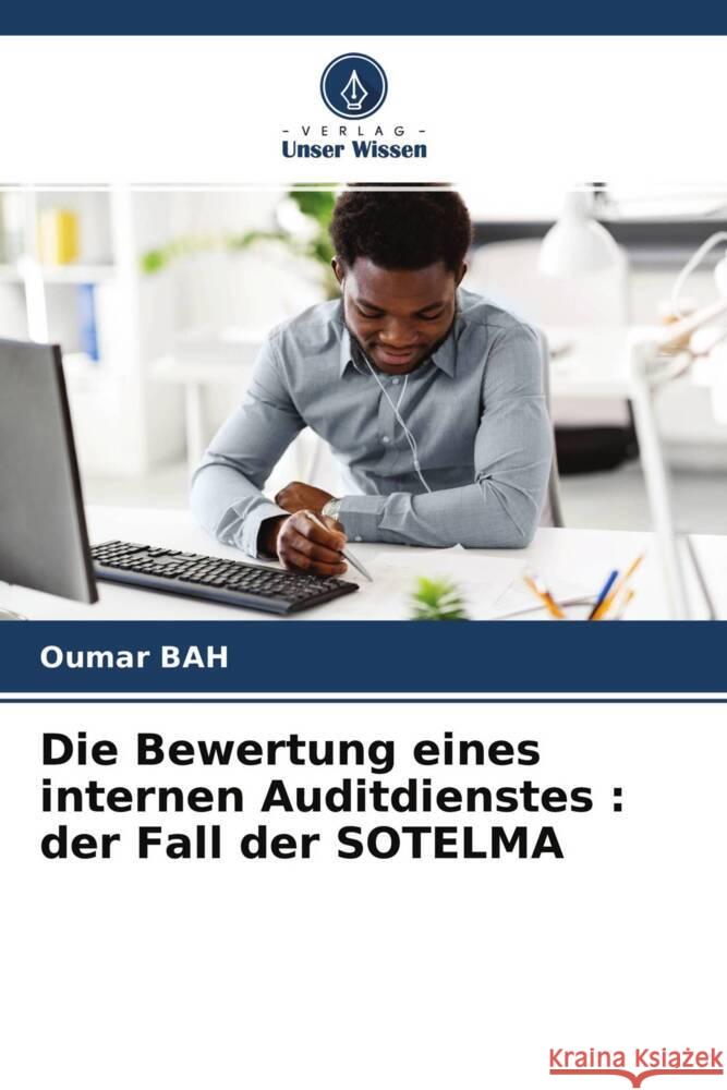 Die Bewertung eines internen Auditdienstes : der Fall der SOTELMA Bah, Oumar 9786204486024 Verlag Unser Wissen