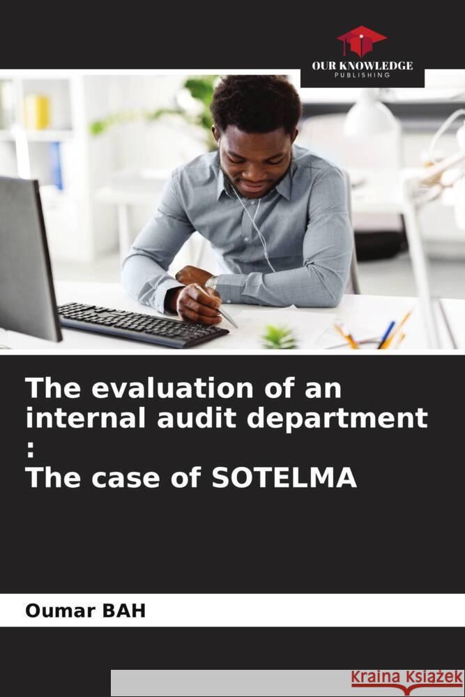 The evaluation of an internal audit department : The case of SOTELMA Bah, Oumar 9786204486031 Our Knowledge Publishing