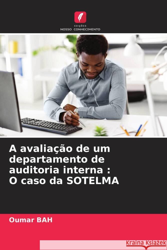 A avaliação de um departamento de auditoria interna : O caso da SOTELMA Bah, Oumar 9786204486062 Edições Nosso Conhecimento