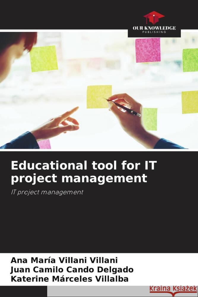 Educational tool for IT project management Villani Villani, Ana María, Cando Delgado, Juan Camilo, Márceles Villalba, Katerine 9786204486093 Our Knowledge Publishing