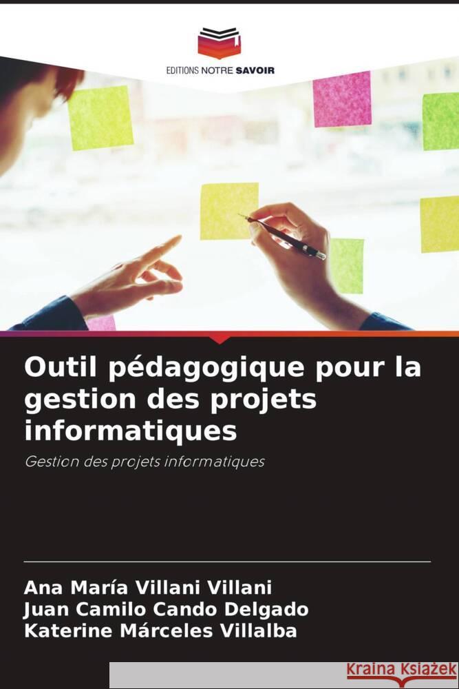 Outil pédagogique pour la gestion des projets informatiques Villani Villani, Ana María, Cando Delgado, Juan Camilo, Márceles Villalba, Katerine 9786204486109 Editions Notre Savoir