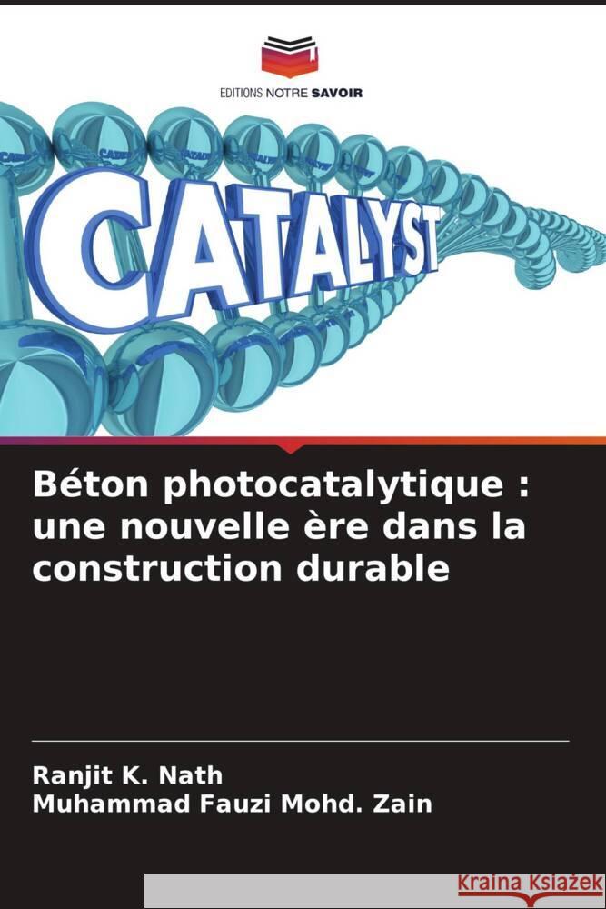 Béton photocatalytique : une nouvelle ère dans la construction durable Nath, Ranjit K., Zain, Muhammad Fauzi Mohd. 9786204486222 Editions Notre Savoir