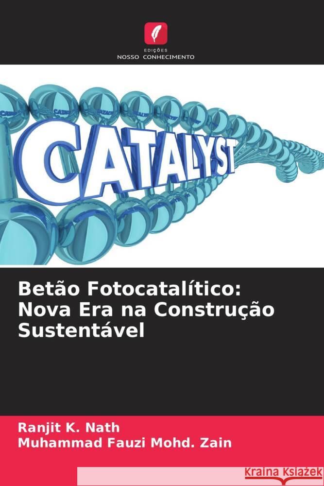 Betão Fotocatalítico: Nova Era na Construção Sustentável Nath, Ranjit K., Zain, Muhammad Fauzi Mohd. 9786204486246 Edições Nosso Conhecimento