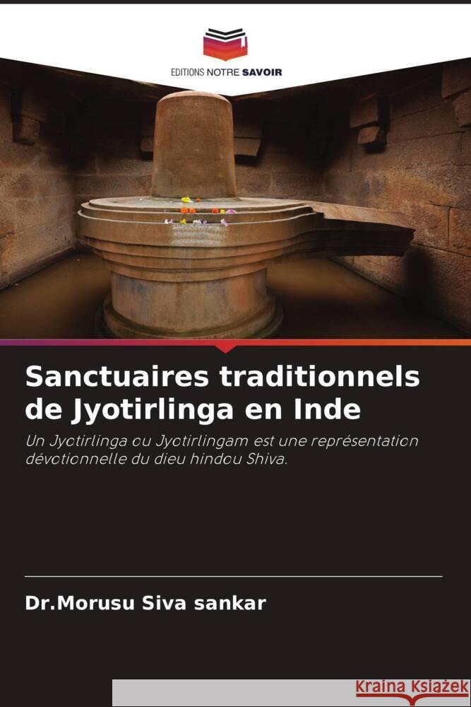 Sanctuaires traditionnels de Jyotirlinga en Inde Siva sankar, Dr.Morusu 9786204486277 Editions Notre Savoir