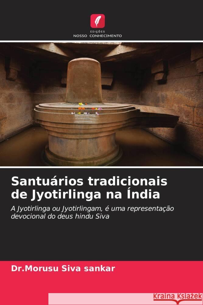 Santuários tradicionais de Jyotirlinga na Índia Siva sankar, Dr.Morusu 9786204486291 Edições Nosso Conhecimento