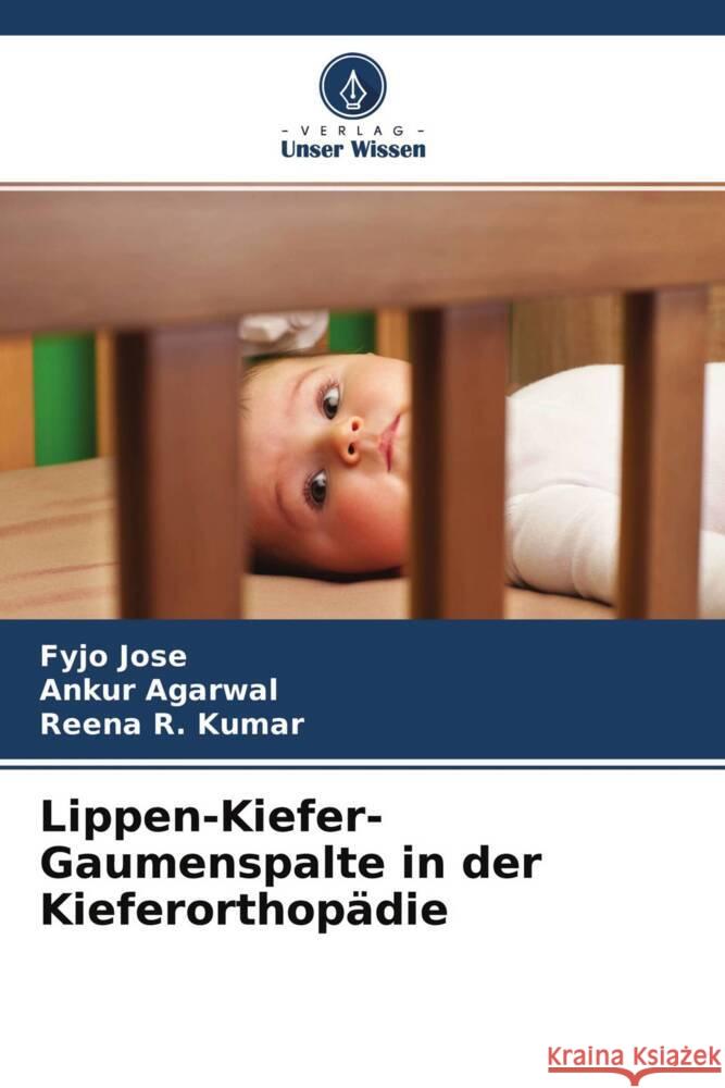 Lippen-Kiefer-Gaumenspalte in der Kieferorthopädie Jose, Fyjo, Agarwal, Ankur, Kumar, Reena R. 9786204486369 Verlag Unser Wissen