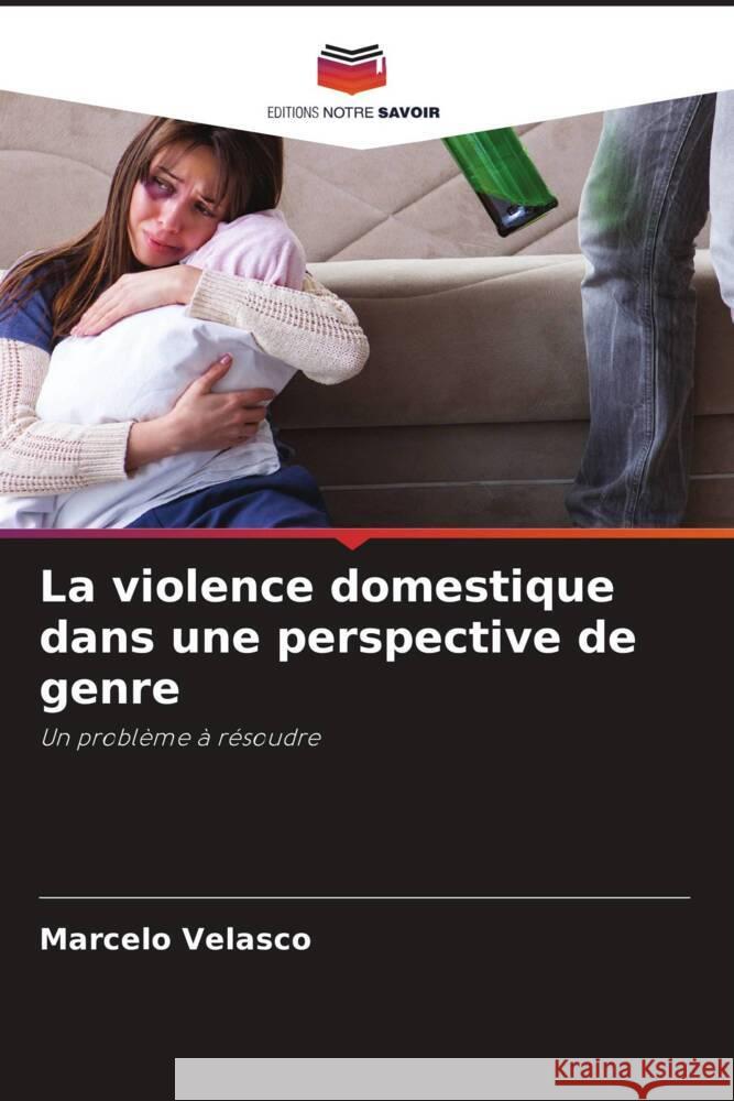 La violence domestique dans une perspective de genre Velasco, Marcelo 9786204486727