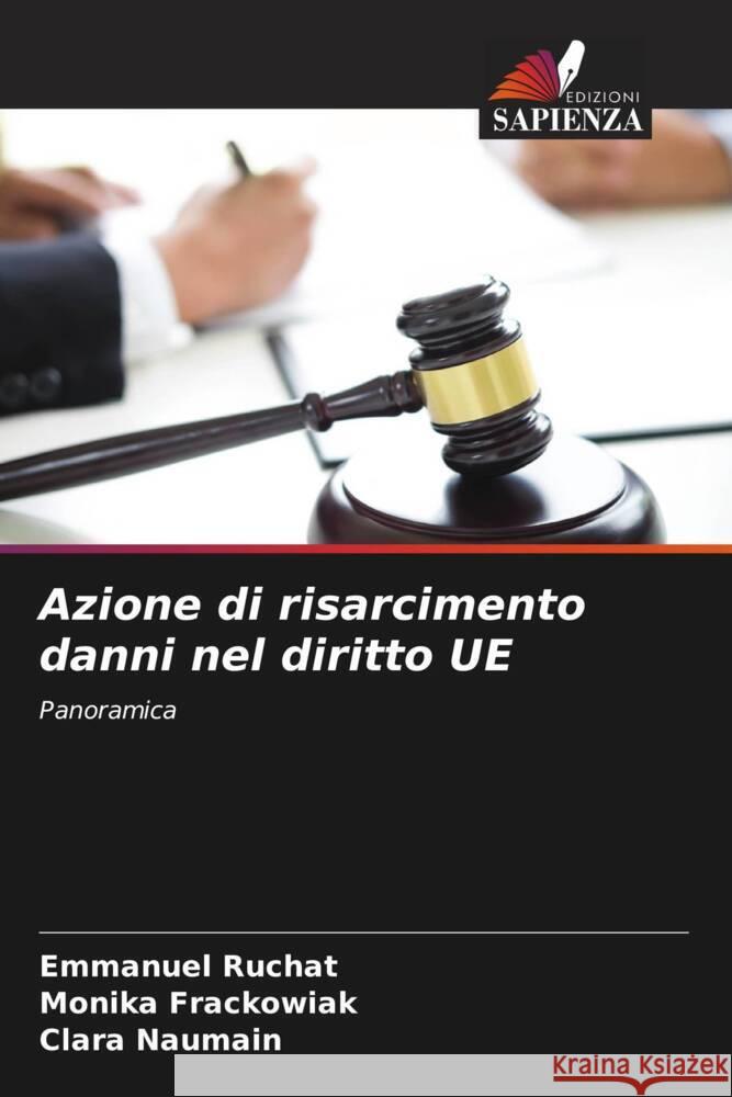 Azione di risarcimento danni nel diritto UE RUCHAT, Emmanuel, Frackowiak, Monika, Naumain, Clara 9786204486970 Edizioni Sapienza