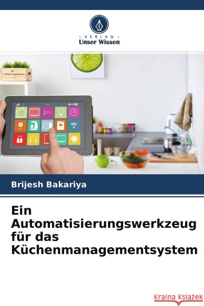 Ein Automatisierungswerkzeug für das Küchenmanagementsystem Bakariya, Brijesh 9786204487489 Verlag Unser Wissen