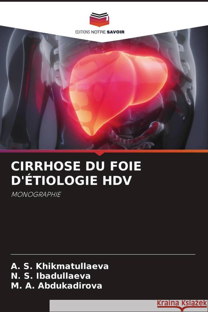CIRRHOSE DU FOIE D'ÉTIOLOGIE HDV Khikmatullaeva, A. S., Ibadullaeva, N. S., Abdukadirova, M. A. 9786204487632 Editions Notre Savoir