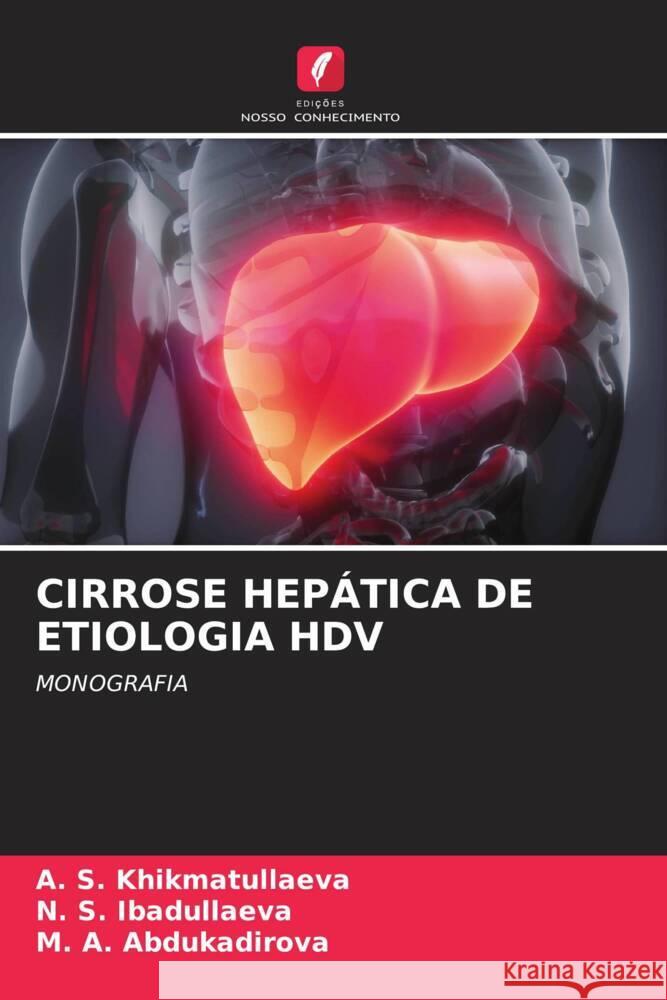 CIRROSE HEPÁTICA DE ETIOLOGIA HDV Khikmatullaeva, A. S., Ibadullaeva, N. S., Abdukadirova, M. A. 9786204487656 Edições Nosso Conhecimento