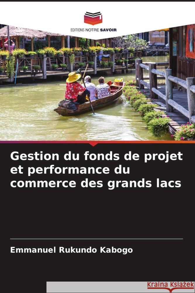 Gestion du fonds de projet et performance du commerce des grands lacs KABOGO, Emmanuel Rukundo 9786204487878 Editions Notre Savoir