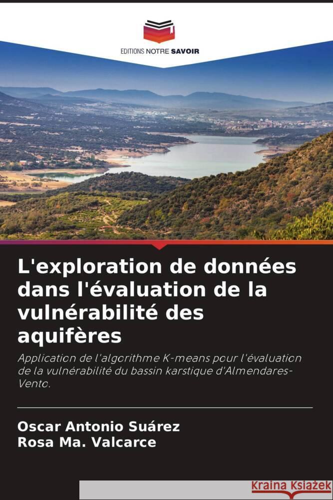 L'exploration de données dans l'évaluation de la vulnérabilité des aquifères Suárez, Oscar Antonio, Valcarce, Rosa Ma. 9786204488516