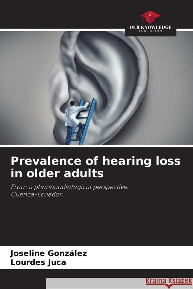 Prevalence of hearing loss in older adults González, Joseline, Juca, Lourdes 9786204488868