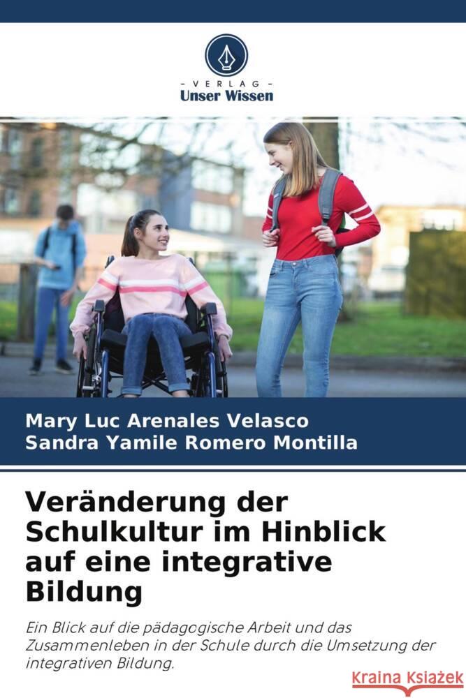 Veränderung der Schulkultur im Hinblick auf eine integrative Bildung Arenales Velasco, Mary Luc, Romero Montilla, Sandra Yamile 9786204489049