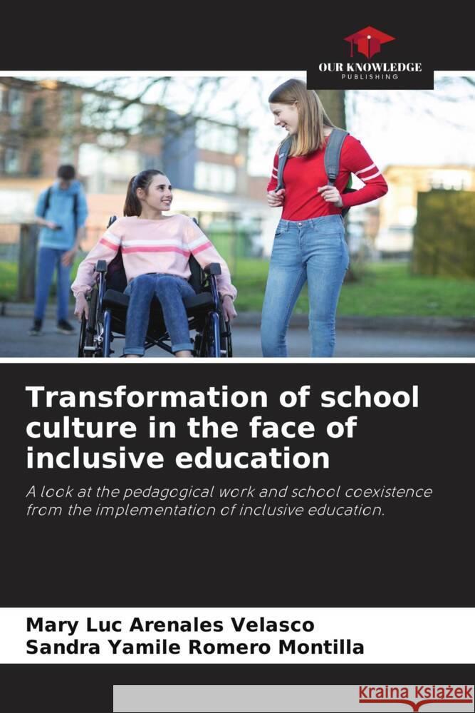 Transformation of school culture in the face of inclusive education Arenales Velasco, Mary Luc, Romero Montilla, Sandra Yamile 9786204489056