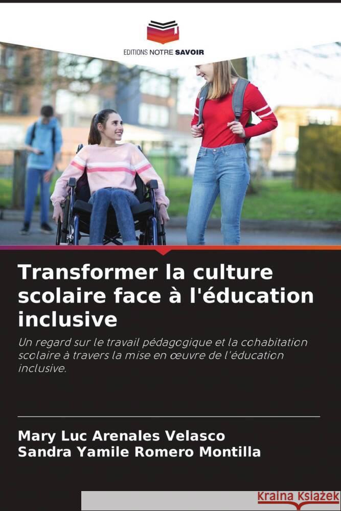 Transformer la culture scolaire face à l'éducation inclusive Arenales Velasco, Mary Luc, Romero Montilla, Sandra Yamile 9786204489063