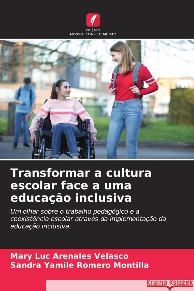 Transformar a cultura escolar face a uma educação inclusiva Arenales Velasco, Mary Luc, Romero Montilla, Sandra Yamile 9786204489087