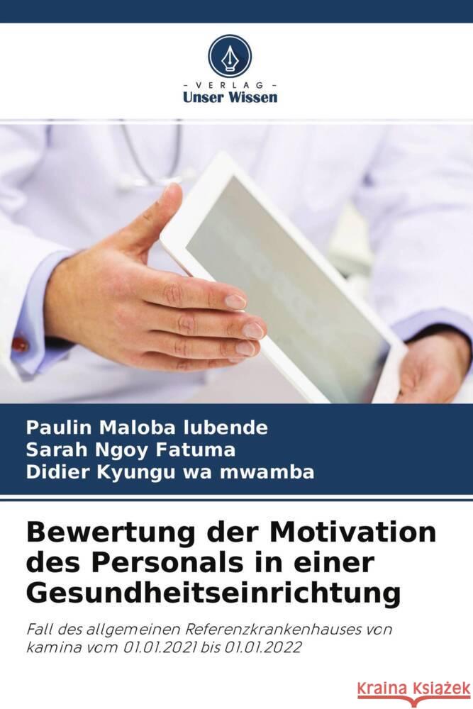 Bewertung der Motivation des Personals in einer Gesundheitseinrichtung Maloba Lubende, Paulin, Ngoy Fatuma, Sarah, Kyungu wa mwamba, Didier 9786204489100