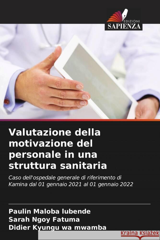 Valutazione della motivazione del personale in una struttura sanitaria Maloba Lubende, Paulin, Ngoy Fatuma, Sarah, Kyungu wa mwamba, Didier 9786204489131