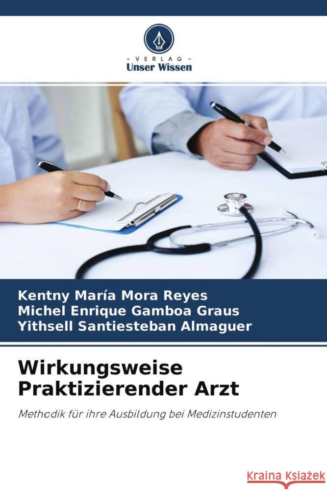 Wirkungsweise Praktizierender Arzt Mora Reyes, Kentny María, Gamboa Graus, Michel Enrique, Santiesteban Almaguer, Yithsell 9786204489421