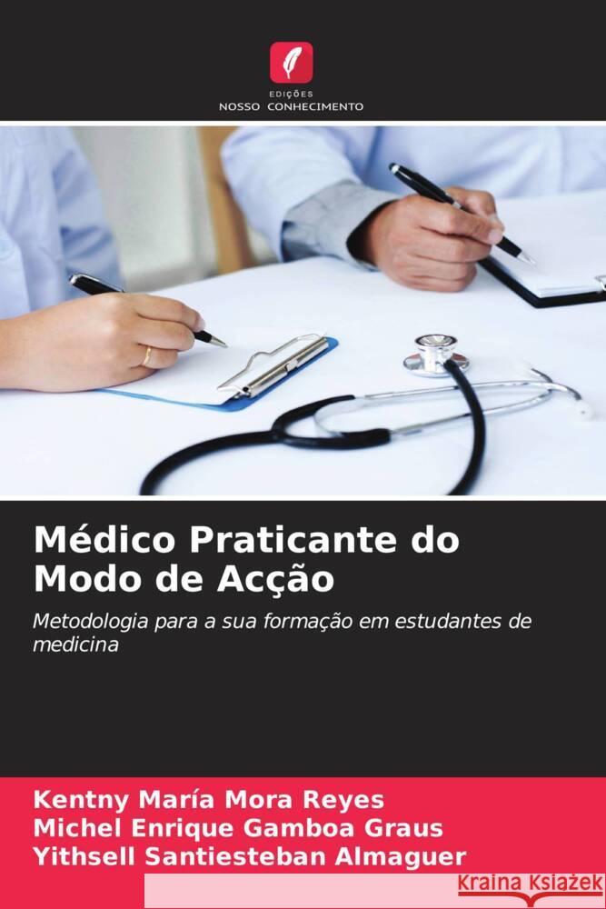 Médico Praticante do Modo de Acção Mora Reyes, Kentny María, Gamboa Graus, Michel Enrique, Santiesteban Almaguer, Yithsell 9786204489469