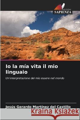 Io la m?a vita il mio linguaio Jes?s Gerardo Mart?ne 9786204489551 Edizioni Sapienza