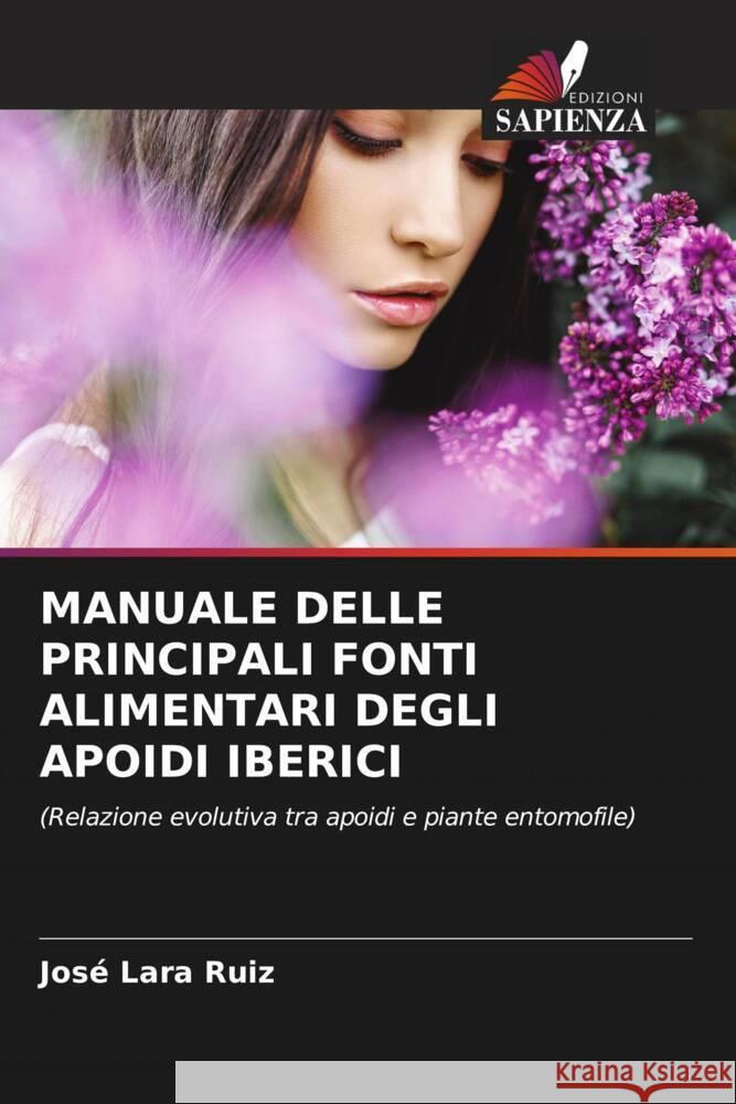 MANUALE DELLE PRINCIPALI FONTI ALIMENTARI DEGLI APOIDI IBERICI Lara Ruiz, José 9786204489698 Edizioni Sapienza