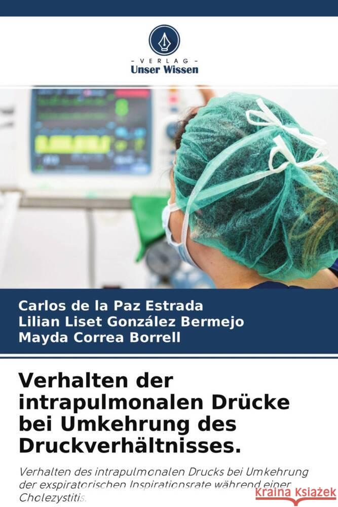 Verhalten der intrapulmonalen Drücke bei Umkehrung des Druckverhältnisses. de la Paz Estrada, Carlos, González Bermejo, Lilian Liset, Correa Borrell, Mayda 9786204489780