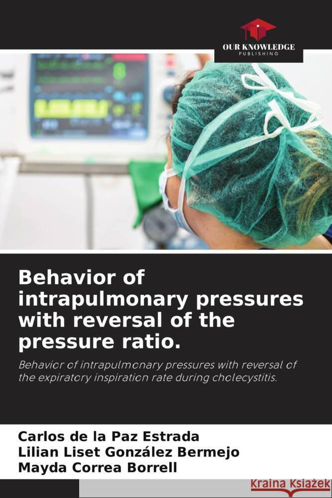 Behavior of intrapulmonary pressures with reversal of the pressure ratio. de la Paz Estrada, Carlos, González Bermejo, Lilian Liset, Correa Borrell, Mayda 9786204489865